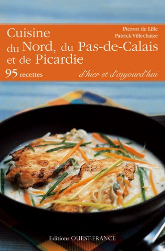 Cuisine du Nord, du Pas-de-Calais et de la Picardie : d'hier et d'aujourd'hui : 95 recettes
