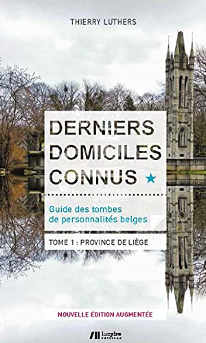 Derniers domiciles connus : guide des tombes de personnalités belges. Vol. 1. Province de Liège