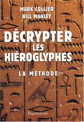Décrypter les hiéroglyphes : la méthode pour apprendre vous-même à lire l'écriture sacrée des Egypti