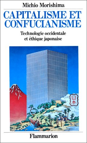 Capitalisme et confucianisme : technologie occidentale et éthique japonaise
