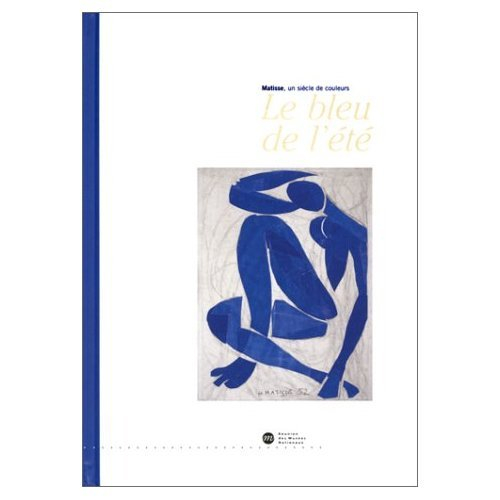 Le bleu de l'été : Henri Matisse : exposition, Nice, Musée Matisse, 30 juin-26 septembre 2000