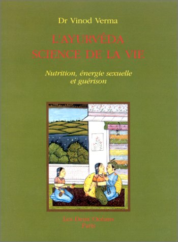 L'ayurveda, science de la vie : nutrition, énergie sexuelle et guérison