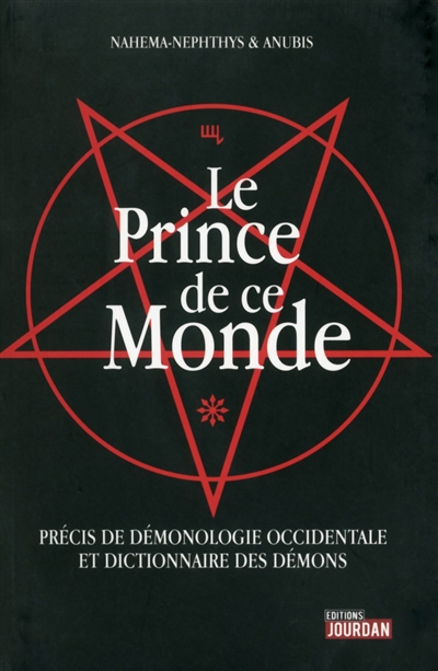 Le prince de ce monde : précis de démonologie occidentale et dictionnaire des démons