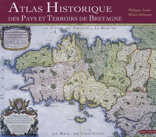 Atlas historique des pays et terroirs de Bretagne : histoire, ethnographie et linguistique