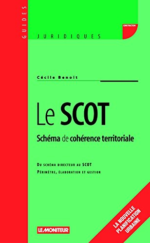 Le SCOT schéma de cohérence territoriale : du schéma directeur au SCOT, périmètre, élaboration et ge