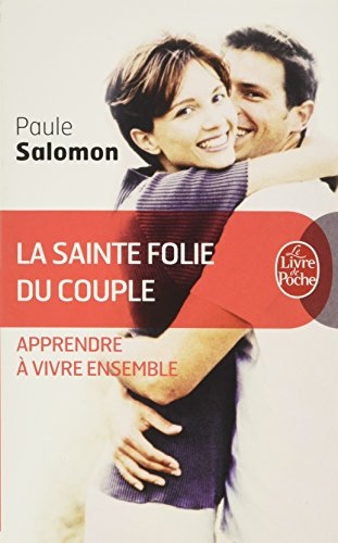 La sainte folie du couple : apprendre à vivre ensemble