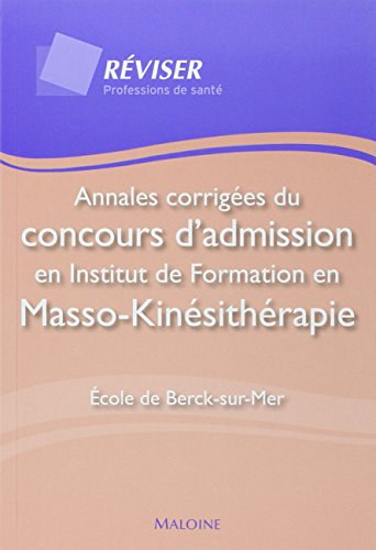 Annales corrigées du concours d'admission en Institut de formation en masso-kinésithérapie : Ecole d
