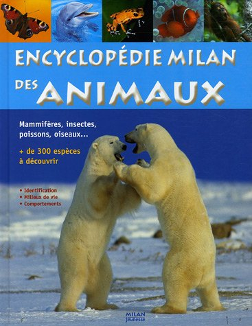Encyclopédie Milan des animaux : mammifères, insectes, poissons, oiseaux..., plus de 300 espèces à d