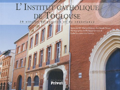 L'Institut catholique de Toulouse : 20 siècles de passion et de résistance