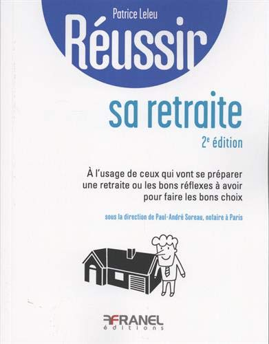 Réussir sa retraite : à l'usage de ceux qui vont se préparer une retraite ou les bons réflexes à avo