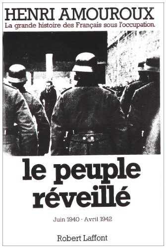 La grande histoire des Français sous l'Occupation. Vol. 4. Le peuple réveillé : juin 1940-avril 1942