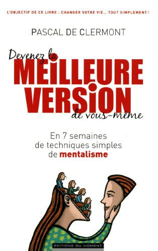 Devenez la meilleure version de vous-même : en 7 semaines de techniques simples de mentalisme
