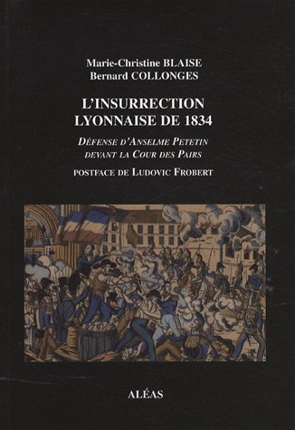 L'insurrection lyonnaise de 1834 : défense d'Anselme Petetin devant la Cour des Pairs