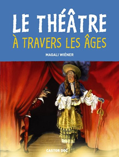 Le théâtre à travers les âges : le théâtre antique, la comédie italienne, le théâtre en France