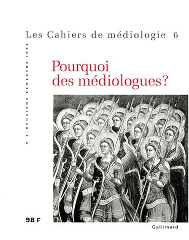 Cahiers de médiologie (Les), n° 6. Pourquoi les médiologues ?