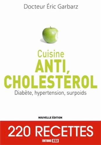 Cuisine anticholestérol : diabète, hypertension, surpoids : 220 recettes