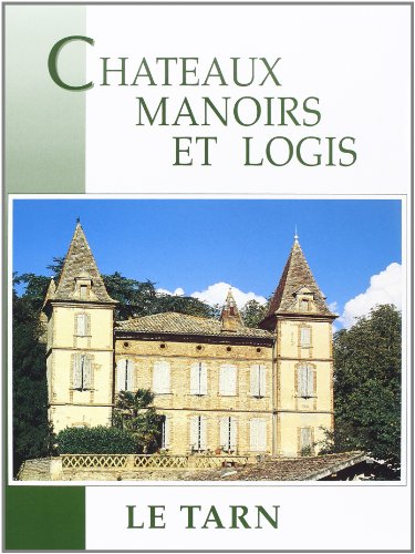 Châteaux, manoirs et logis. Le Tarn