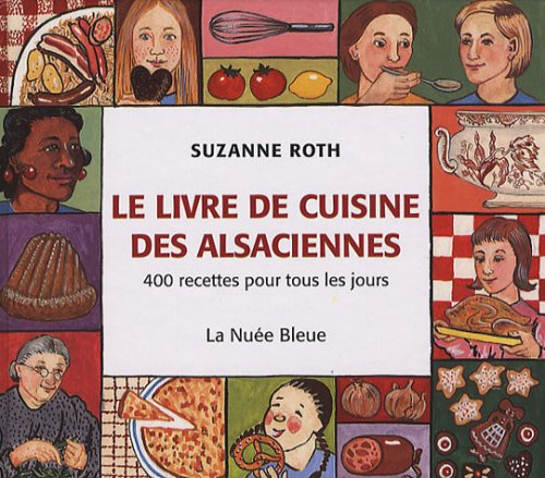 Le livre de cuisine des Alsaciennes : 400 recettes pour tous les jours
