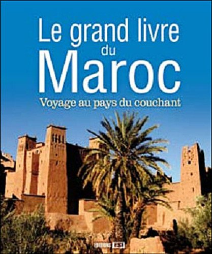 Le grand livre du Maroc : voyage au pays du couchant