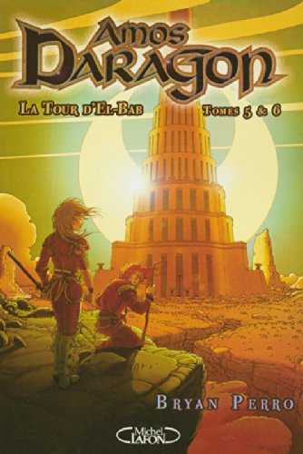 Amos Daragon. Vol. 5 & 6. La tour d'El-Bab