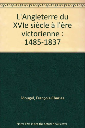 l'angleterre du xvie siècle à l'ère victorienne : 1485-1837