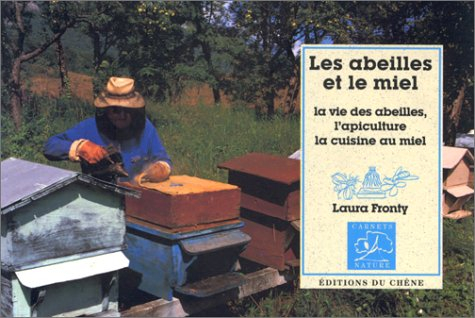 Les abeilles et le miel : la société des abeilles, l'apiculture, la préparation et les recettes du m