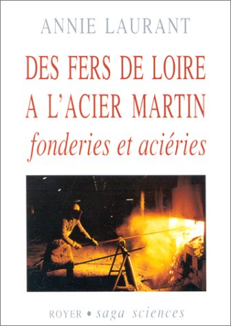 Des fers de Loire à l'acier Martin : fonderies et aciéries