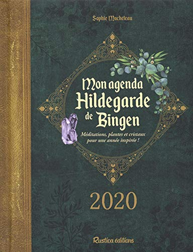 Mon agenda Hildegarde de Bingen 2020 : méditations, plantes et cristaux pour une année inspirée !