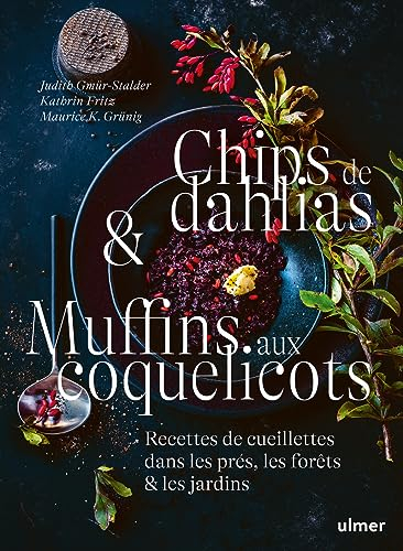 Chips de dahlias & Muffins aux coquelicots - Recettes de cueillette dans les prés, les forêts et les