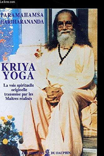 Kriya yoga : la voie spirituelle originelle et authentique transmise par les maîtres réalisés