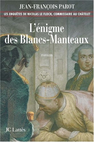 Les enquêtes de Nicolas Le Floch, commissaire au Châtelet. L'énigme des Blancs-Manteaux