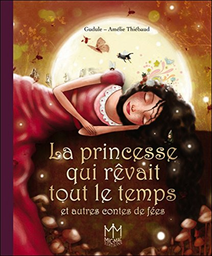 La princesse qui rêvait tout le temps : et autres contes de fées
