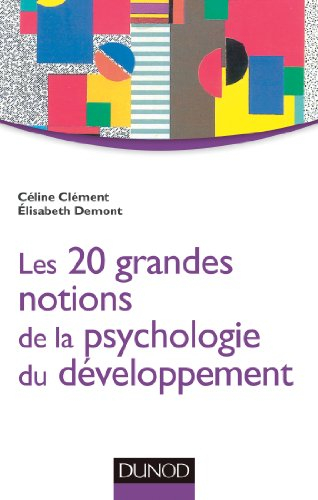 Les 20 grandes notions de la psychologie du développement