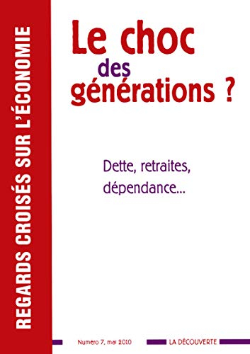 Regards croisés sur l'économie, n° 7. Le choc des générations ? : dettes, retraites, dépendance...
