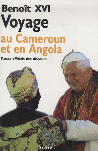 Voyage apostolique au Cameroun et en Angola : 17-23 mars 2009 : textes officiels des discours