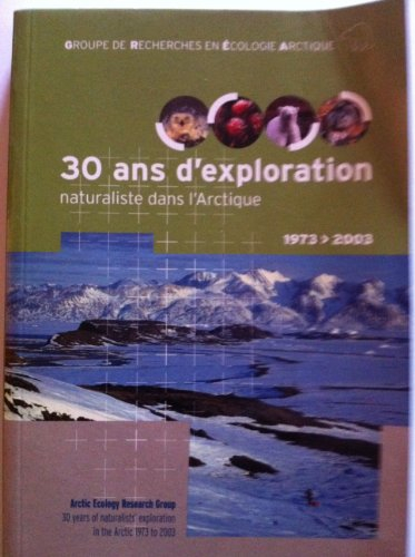 le grea : 30 ans d'exploration naturaliste dans l'arctique, 1973-2003