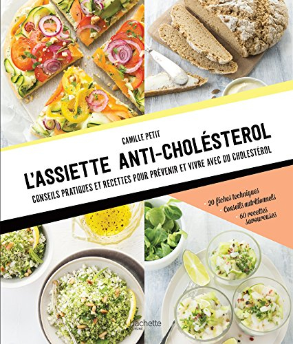 L'assiette anti-cholestérol : conseils pratiques et recettes pour prévenir et vivre avec du cholesté