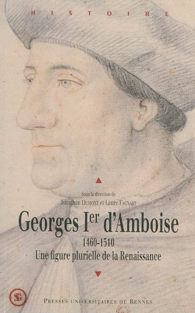 Georges Ier d'Amboise, 1460-1510 : une figure plurielle de la Renaissance : actes du colloque intern