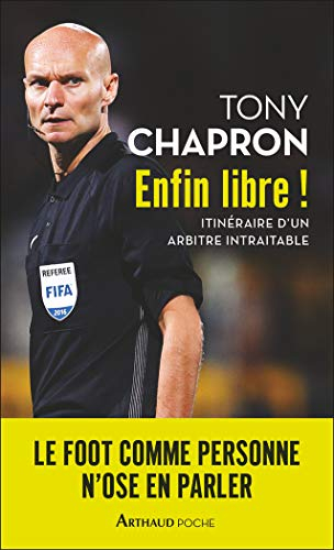 Enfin libre ! : itinéraire d'un arbitre intraitable