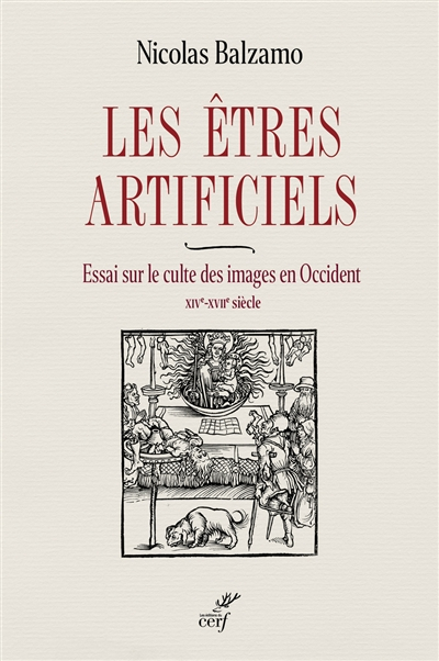 Les êtres artificiels : essai sur le culte des images en Occident : XIVe-XVIIe siècle