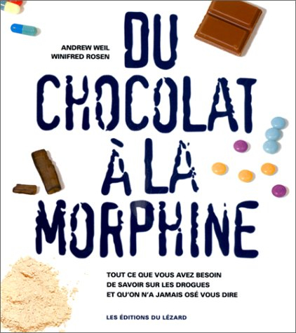 Du chocolat à la morphine : tout ce que vous avez besoin de savoir sur les drogues et qu'on n'a jama