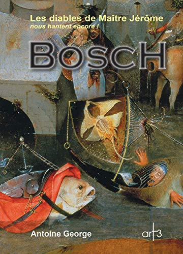Bosch : les diables de Maître Jérôme nous hantent encore ! : inclus, les mémoires apocryphes du pein