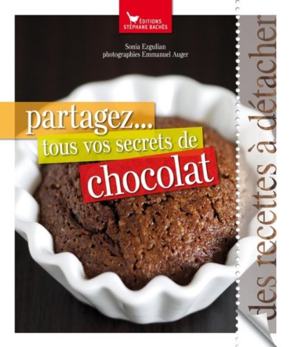 Partagez... tous vos secrets de chocolat : des recettes à détacher