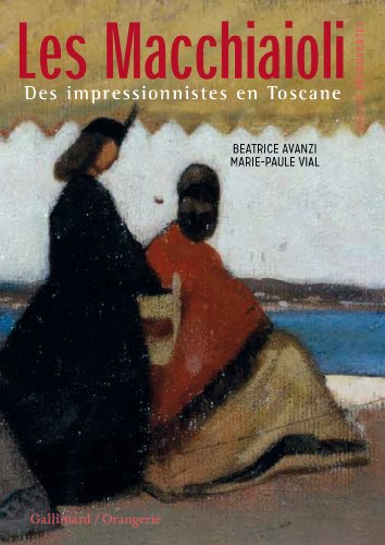 Les Macchiaioli : des impressionnistes en Toscane, 1850-1874 - Marie-Paule Vial, Beatrice Avanzi