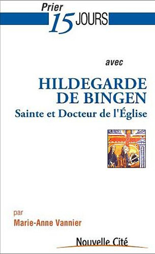 Prier 15 jours avec Hildegarde de Bingen, sainte et docteur de l'Eglise