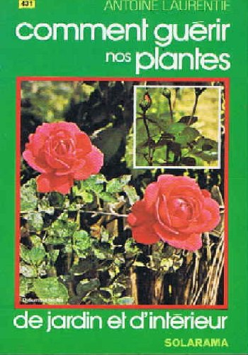 comment guérir nos plantes de jardin et d'interieur
