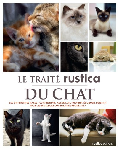 Le traité Rustica du chat : les différentes races, comprendre, accueillir, nourrir, éduquer, soigner