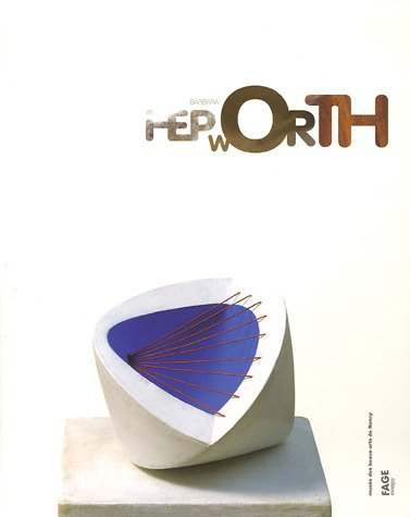 Barbara Hepworth : exposition, Nancy, Musée des beaux-arts, 12 janvier-27 mars 2006