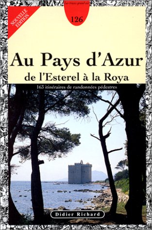 Au pays d'Azur (de l'Estérel à la Roya) : 163 itinéraires de randonnées pédestres