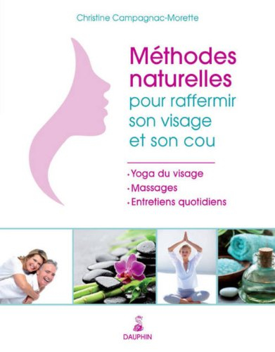 Méthodes naturelles pour raffermir son visage et son cou : yoga du visage & massages et entretiens q